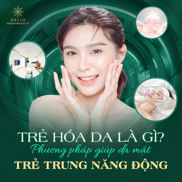 TRẺ HÓA DA LÀ GÌ? PHƯƠNG PHÁP GIÚP DA MẶT TRẺ TRUNG NĂNG ĐỘNG